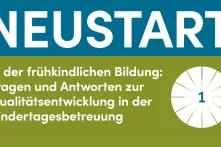 Neustart in der frühkindlichen Bildung: Fragen und Antworten zur Qualitätsentwicklung in der Kindertagesbetreuung 