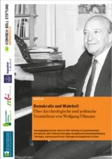 Demokratie und Wahrheit Über das theologische und politische Vermächtnis von Wolfgang Ullmann